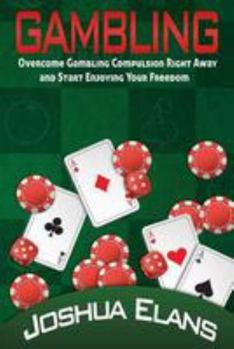Paperback Gambling Addiction: Overcome Gambling Compulsion Right Away and Start Enjoying Your Freedom Book