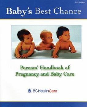 Baby's Best Chance : Parents' Handbook of Pregnancy and Baby Care, Fifth Edition