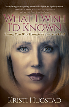 Paperback What I Wish I'd Known: Finding Your Way Through the Tunnel of Grief Book