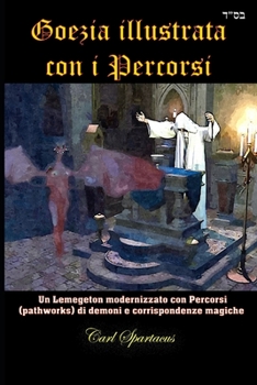 Paperback Goezia illustrata con i Percorsi: Un Lemegeton modernizzato con Percorsi (pathworks) di demoni e corrispondenze magiche [Italian] Book