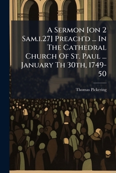 Paperback A Sermon [on 2 Sam.i.27] Preach'd ... In The Cathedral Church Of St. Paul ... January Th 30th, 1749-50 Book