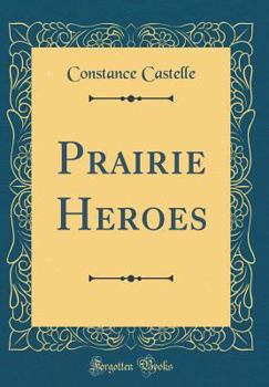 Hardcover Prairie Heroes (Classic Reprint) Book