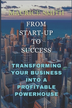 Paperback From Start-Up to Success: Transforming Your Business into a Profitable Powerhouse [Large Print] Book