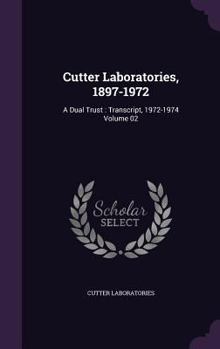 Hardcover Cutter Laboratories, 1897-1972: A Dual Trust: Transcript, 1972-1974 Volume 02 Book