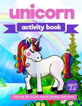 Paperback Unicorn Activity Book: For Kids Ages 4-8 100 pages of Fun Educational Activities for Kids coloring, dot to dot, mazes, puzzles and more! Book