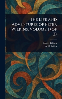 Hardcover The Life and Adventures of Peter Wilkins, Volume 1 (of 2) Book