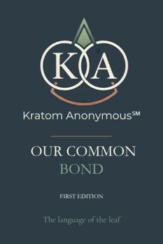 Paperback Kratom Anonymous - Our Common Bond: The Language of the Leaf Book