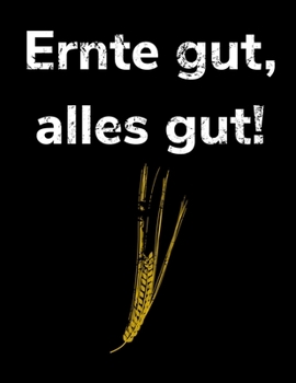 Paperback Ernte gut, alles gut!: A4 Kalender Notizbuch f?r einen Landwirt oder Lohner in der Landwirtschaft als Geschenk [German] Book
