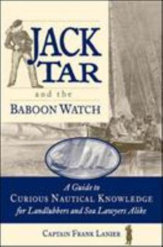 Paperback Jack Tar and the Baboon Watch: A Guide to Curious Nautical Knowledge for Landlubbers and Sea Lawyers Alike Book