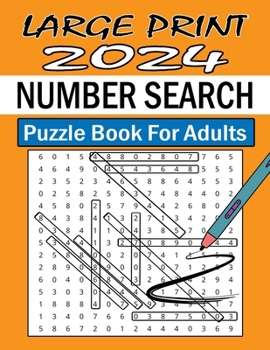Large Print 2024 Number Search Puzzles for Adults: Suitable Number Search Puzzles For Adults. Large Print 100 Puzzles With Solutions, One Puzzle Per P