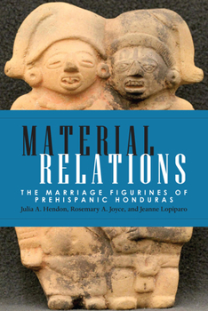 Hardcover Material Relations: The Marriage Figurines of Prehispanic Honduras Book