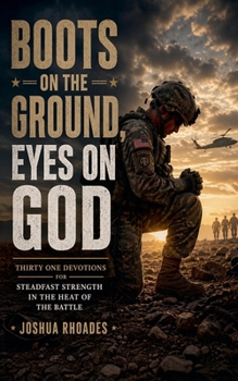 Boots on the Ground, Eyes on God - Thirty One Devotions for Steadfast Strength in the Heat of the Battle (God and Country Devotions)