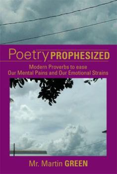 Paperback Poetry Prophesized: Modern Proverbs to Ease Our Mental Pains and Our Emotional Strains Book