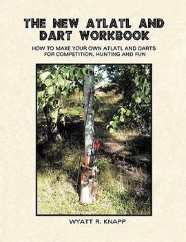 Paperback The New Atlatl And Dart Workbook Book