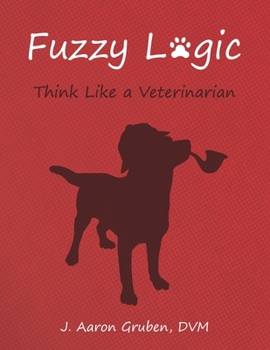 Paperback Fuzzy Logic: Think Like a Veterinarian Book
