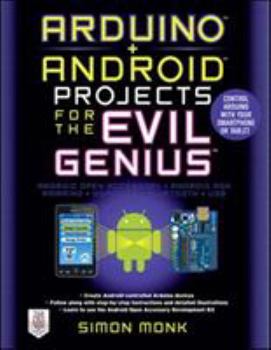 Paperback Arduino + Android Projects for the Evil Genius: Control Arduino with Your Smartphone or Tablet Book