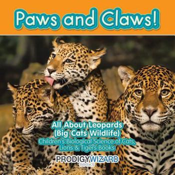 Paperback Paws and Claws! All about Leopards (Big Cats Wildlife) - Children's Biological Science of Cats, Lions & Tigers Books Book