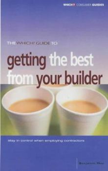 Paperback The 'Which?' Guide to Getting the Best from Your Builder : Stay in Control When Employing Contractors Book