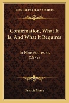 Paperback Confirmation, What It Is, And What It Requires: In Nine Addresses (1879) Book