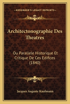 Paperback Architectonographie Des Theatres: Ou Parallele Historique Et Critique De Ces Edifices (1840) [French] Book