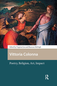 Hardcover Vittoria Colonna: Poetry, Religion, Art, Impact Book