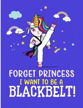 Paperback Forget Princess I Want To Be A Blackbelt!: Taekwondo Unicorn Wide Ruled Composition Note Book