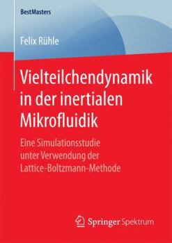 Paperback Vielteilchendynamik in Der Inertialen Mikrofluidik: Eine Simulationsstudie Unter Verwendung Der Lattice-Boltzmann-Methode [German] Book