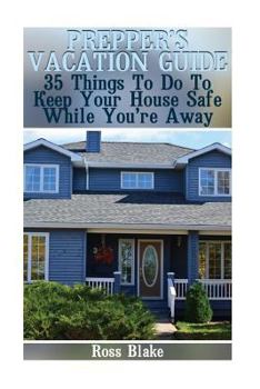 Paperback Prepper's Vacation Guide: 35 Things To Do To Keep Your House Safe While You're Away Book