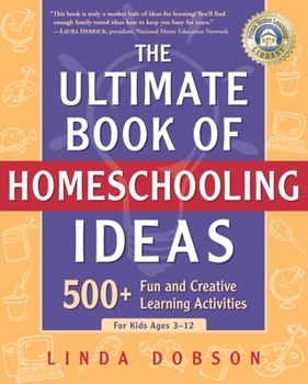 Paperback The Ultimate Book of Homeschooling Ideas: 500+ Fun and Creative Learning Activities for Kids Ages 3-12 Book