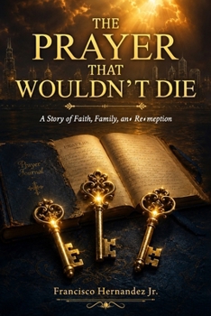 The Prayer That Wouldn’t Die: A Story of Faith, Family, and Redemption