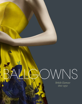 Hardcover Ballgowns: British Glamour Since 1950 Book