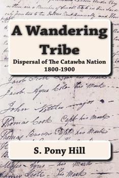 Paperback A Wandering Tribe: Dispersal of the Catawba Nation 1800 to 1900 Book