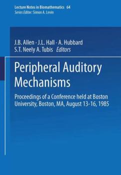 Peripheral Auditory Mechanisms: Proceedings Of A Conference Held At Boston University, Boston, Ma, August 13 16, 1985