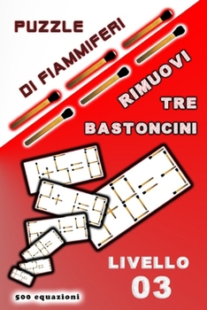 Paperback Puzzle di fiammiferi Rimuovi tre bastoncini: Livello 03 [Italian] Book