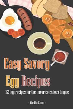 Paperback Easy Savory Egg Recipes: 32 Egg Recipes For The Flavor Conscious Tongue Book