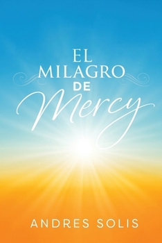 El Milagro de Mercy: Una muestra de la eterna Misericordia de Dios (Spanish Edition)