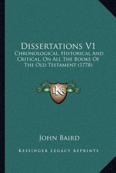 Paperback Dissertations V1: Chronological, Historical And Critical, On All The Books Of The Old Testament (1778) Book
