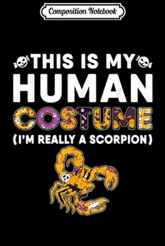 Composition Notebook: This is My Human Scorpion Halloween Costume Gifts  Journal/Notebook Blank Lined Ruled 6x9 100 Pages
