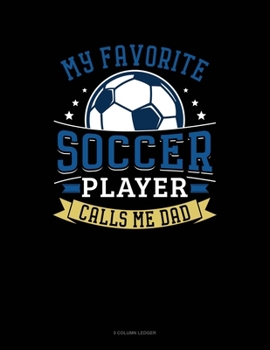 Paperback My Favorite Soccer Player Calls Me Dad: 5 Column Ledger Book