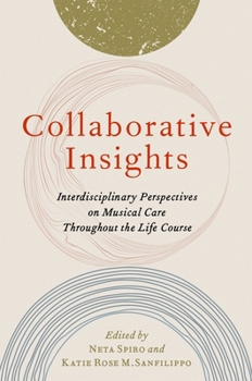 Paperback Collaborative Insights: Interdisciplinary Perspectives on Musical Care Throughout the Life Course Book