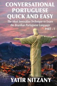 Paperback Conversational Portuguese Quick and Easy: The Most Innovative Technique to Learn the Brazilian Portuguese Language. For Beginners, Intermediate, and A Book