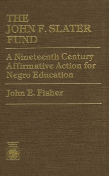 Hardcover The John F. Slater Fund: A Nineteenth Century Affirmative Action for Negro Education Book