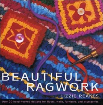 Hardcover Beautiful Ragwork: Over 20 Hooked Designs for Rugs, Wall Hangings, Furniture, and Accessories Book