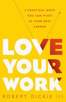 Paperback Love Your Work: 4 Practical Ways You Can Pivot to Your Best Career Book