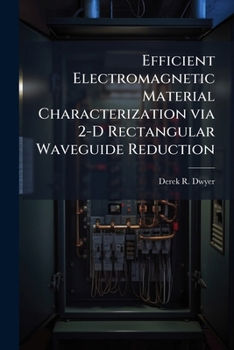 Paperback Efficient Electromagnetic Material Characterization via 2-D Rectangular Waveguide Reduction Book