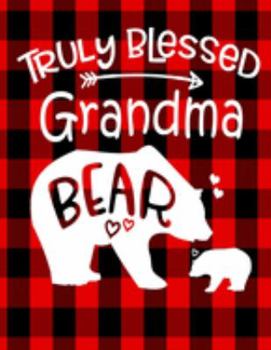 Truly Blessed Grandma Bear: Bear Notebook For Grandma 100 Pages 8.5x11Notebook Grandmother Notebooks Grandma Gifts