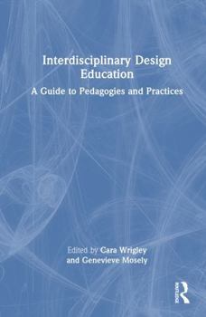 Hardcover Interdisciplinary Design Education: A Guide to Pedagogies and Practices Book
