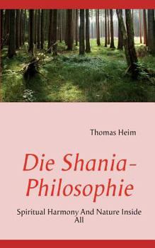 Paperback Die Shania- Philosophie: Spiritual Harmony And Nature Inside All [German] Book