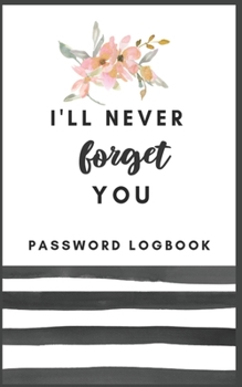 Paperback Password Book I'll Never Forget You: Internet Address & Password Logbook: Keep track of: usernames, Wifi Passwords, Web Addresses in one easy & organi Book