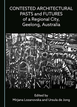 Contested Architectural Pasts and Futures of a Regional City, Geelong, Australia